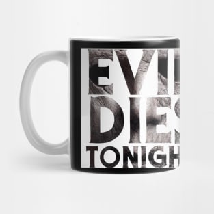 Evil Dies Tonight Mug